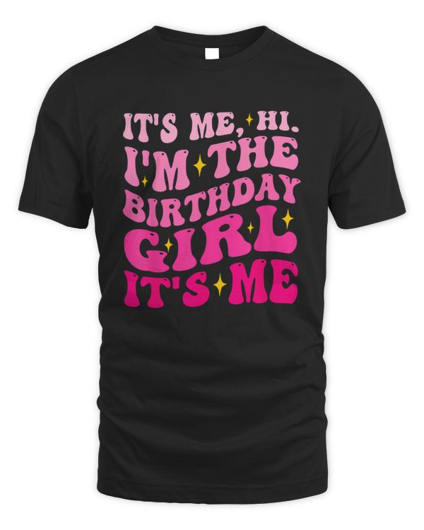 Its Me Hi I'm The Birthday Girl Its Me Birthday Party Girls T Shirt