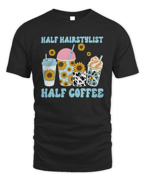 Cute Funny Women Woman Coffee Hairstylist Cosmetology Hair Shirts